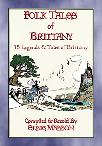 FOLK TALES OF BRITTANY - 15 illustrated children's stories: 15 Illustrated French Folk and Fairy Tales