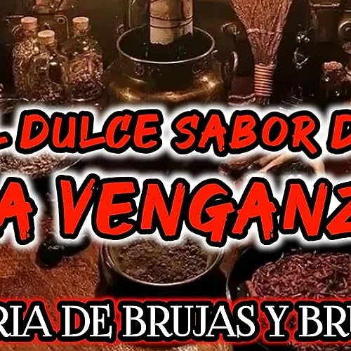EL DULCE SABOR DE LA VENGANZA | HISTORIAS DE TERROR DE BRUJAS Y BRUJERIA