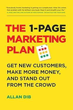 The 1-Page Marketing Plan: Get New Customers, Make More Money, And Stand Out From The Crowd (Lean Marketing Se