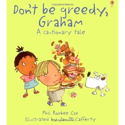 Don't be Greedy, Graham (Cautionary Tales): Written by Phil Roxbee Cox, 2008 Edition, Publisher