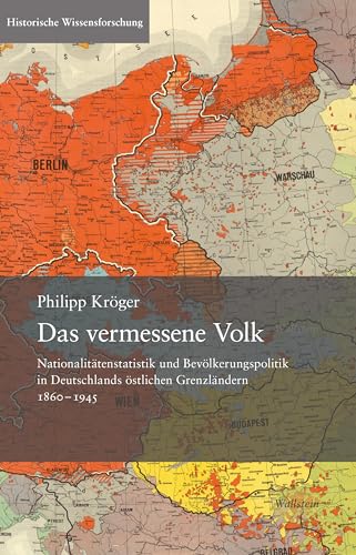 Preisvergleich Produktbild Das vermessene Volk: Nationalitätenstatistik und Bevölkerungspolitik in Deutschlands östlichen Grenzländern 18601945 (Historische Wissensforschung)