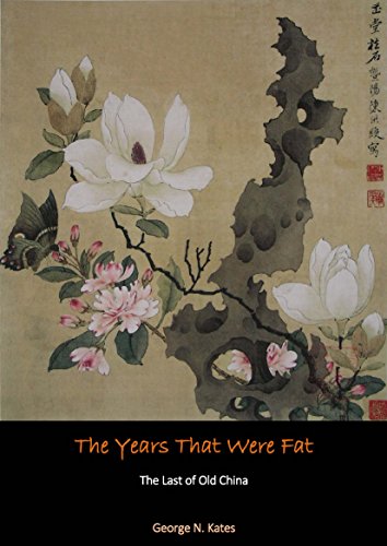 The Years That Were Fat: The Last of Old China The Years That Were Fat: The Last of Old China