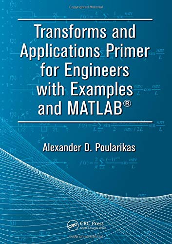 Transforms and Applications Primer for Engineers with Examples and MATLAB® (Electrical Engineering Primer Series)