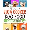 Slow Cooker Dog Food Cookbook: The Ultimate Vet-Approved Guide to Well-Balanced, Easy, and Nutritious Homemade Recipes for Your Dog | With Size-Specific Meals, Storage Tips, and Serving Guidelines Paperback – July 8, 2024