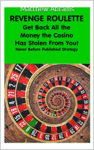 Matthew Abrams: GET BACK ALL THE MONEY THE CASINO HAS STOLEN FROM YOU (REVENGE ROULETTE Book 1)