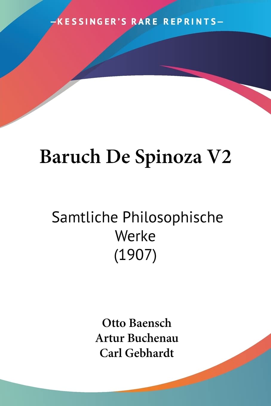 Baruch De Spinoza V2: Samtliche Philosophische Werke (1907)