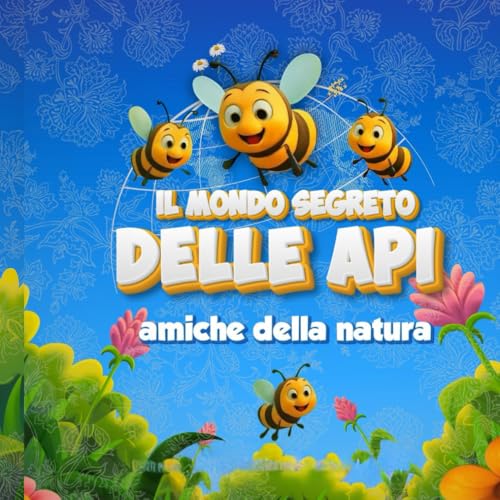 IL MONDO SEGRETO DELLE API: Amiche della Natura