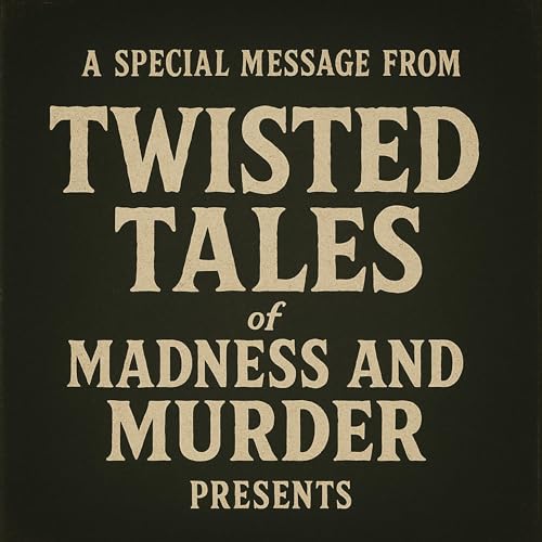 A Special Message From Twisted Tales of Madness and Murder Presents Podcast Por arte de portada