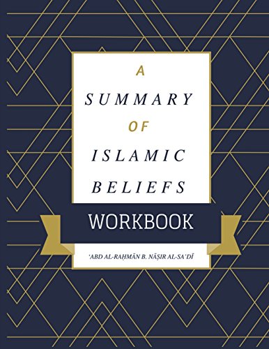 A Summary Of Islamic Beliefs (The Writings of 'Abd al-Raḥmān al-S...