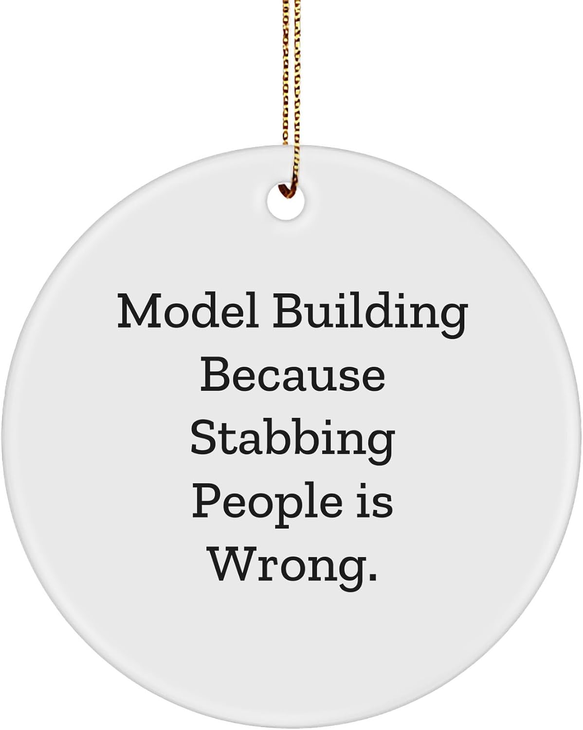 Funny Model Building Gifts from Grandma for The Model Builder Who Says Model Building Because Stabbing People is Wrong. 3-Inch Sturdy MDF Christmas Ornament with Gold Tone String