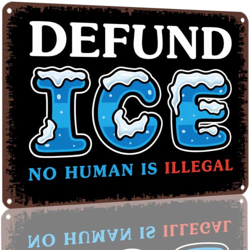 DEFUND ICE NO HUMAN IS ILLEgal Political Statement Metal Sign 8X12 Inch
