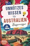 Unnützes Wissen für Australien Besserwisser: 222 kuriose, lustige und spannende Fakten + Wissensquiz mit 50 Fragen für echte Australien Klugscheißer - ... oder zusätzlich zum Reiseführer