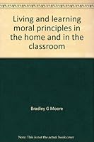 Living and learning moral principles in the home and in the classroom 0806233710 Book Cover