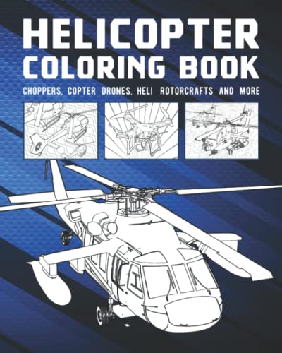 Helicopter Coloring Book: Choppers, Copter Drones, Heli Rotorcrafts And More - Coloring, First Aviator