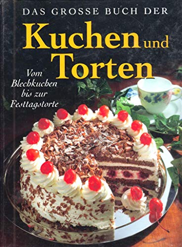 Das große Buch der Kuchen & Torten. Vom Blechkuchen bis zur Festtagstorte