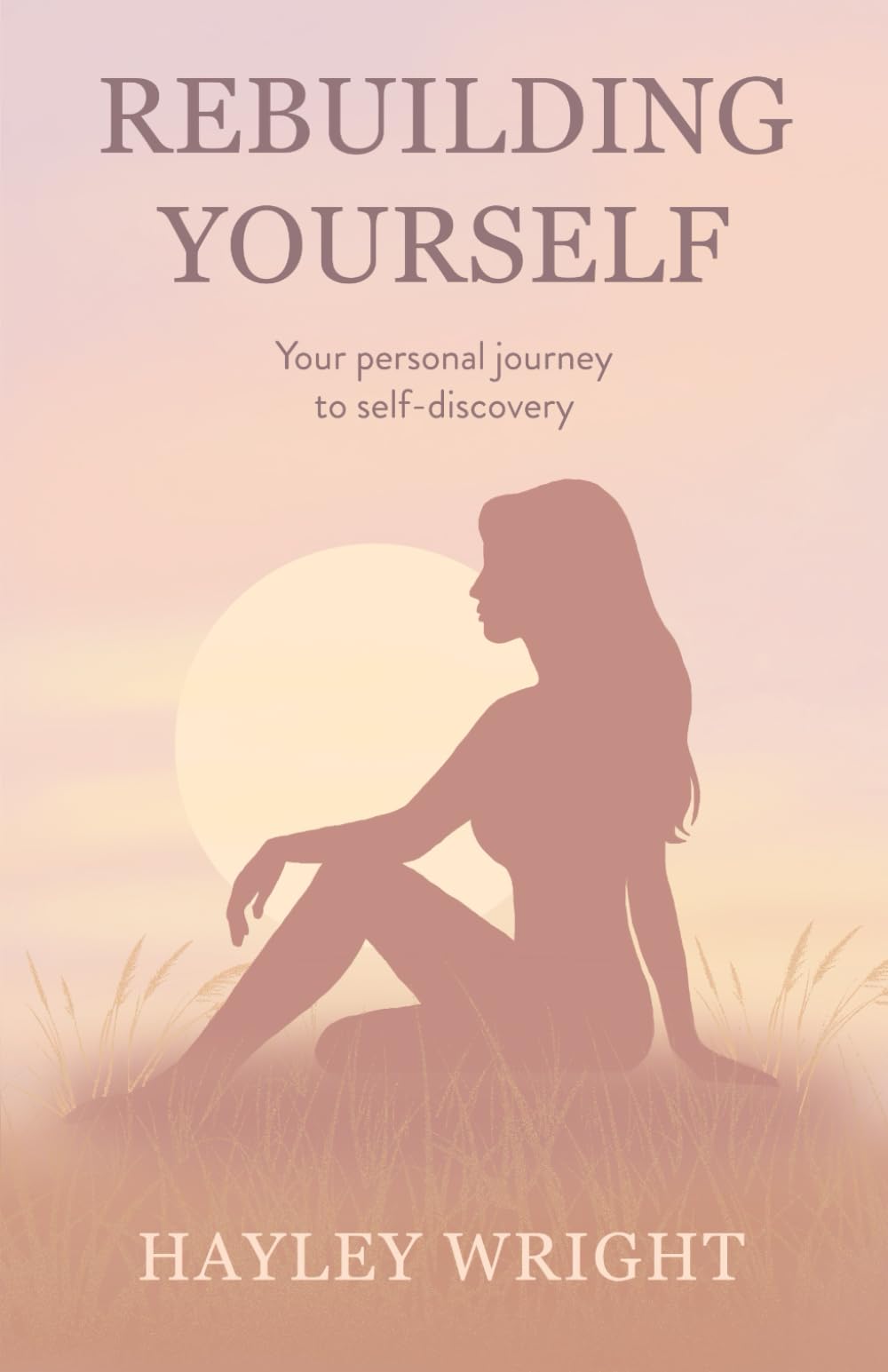 Rebuilding Yourself: Your personal journey to self-discovery