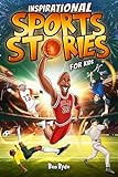 Inspirational Sports Stories for Kids: How 15 Legendary Athletes Overcame Adversity to Emerge as the Worlds Greatest | Lessons in Mental Toughness for Young Readers (English Edition) - Ben Byde 