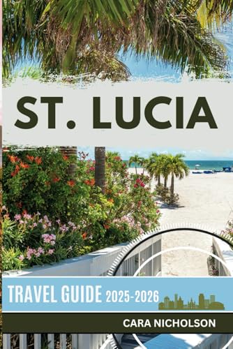 ST. LUCIA TRAVEL GUIDE 2025-2026