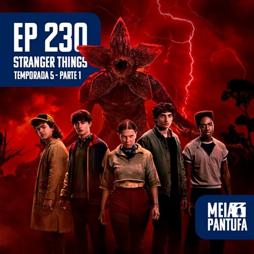 #230 Stranger Things 5: Parte 1 - E l&aacute; vamos n&oacute;s de novo...
