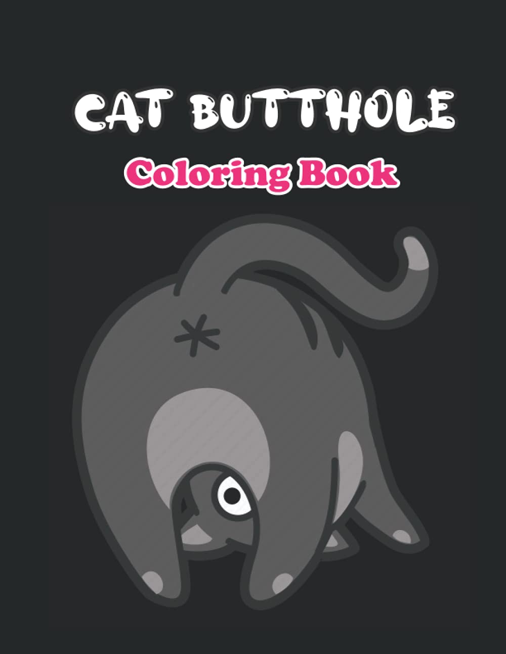 Cat Butthole Coloring Book: Cat Butts for Kids and all ages| A Hilarious Gift Book for Cat Lovers (Cat Butt Coloring Book)