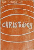 The Fathers on Christology;: The development of Christological dogma from the Bible to the great councils, 0831610514 Book Cover