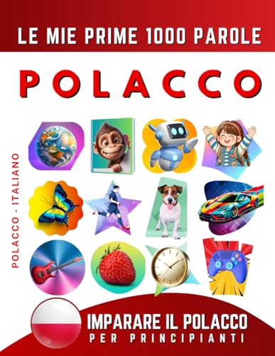 Imparare il Polacco per Principianti, Le Mie Prime 1000 Parole: Libro Bilingue Polacco - Italiano per Bambini e Adulti