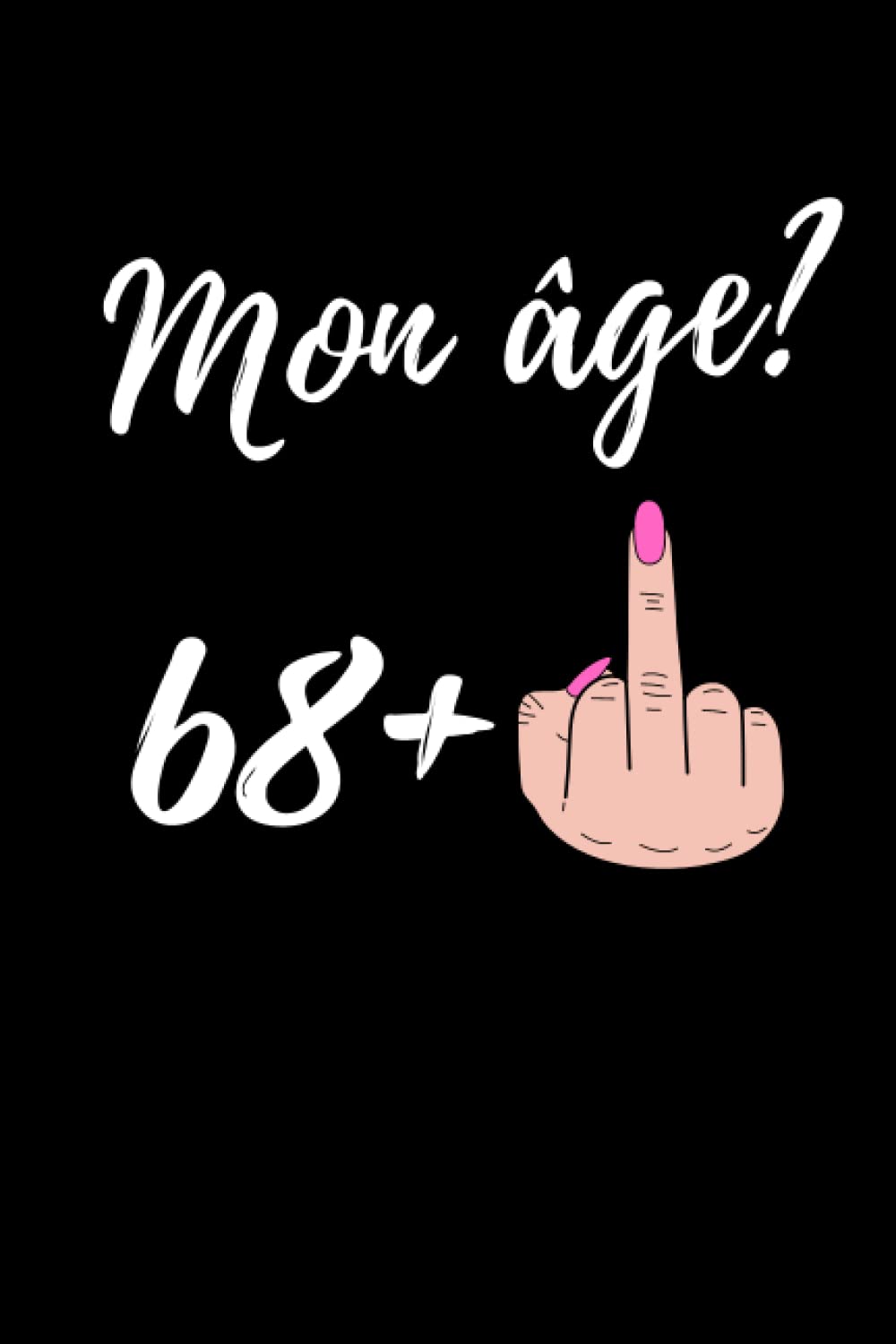 Mon Age 68+1: Carnet de notes ligné, Cadeau Anniversaire Humour pour 69 ans - 110 pages - 15.24 x 22.86 cm (French Edition) Paperback – 14 April 2022