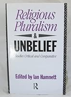 Religious Pluralism and Unbelief: Studies Critical and Comparative 0415041929 Book Cover