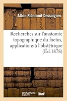 Recherches Sur L'Anatomie Topographique Du Foetus, Applications A L'Obsta(c)Trique 2013491476 Book Cover