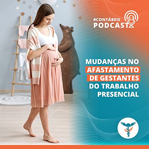 Contabeis News #109: mudan&ccedil;as no afastamento de gestantes