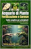 Acquario di Piante - Fertilizzazione e carenze - Il metodo pratico per fertilizzare senza ...