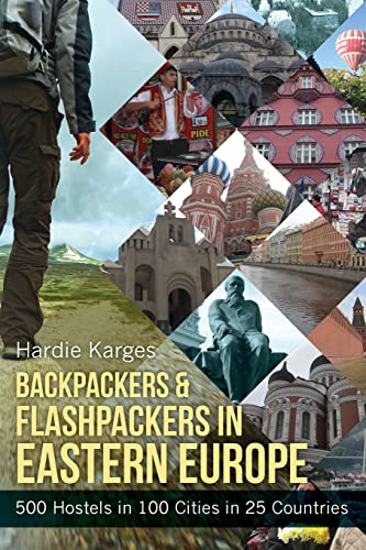Backpackers & Flashpackers in Eastern Europe: 500 Hostels in 100