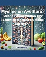 Myéline en Aventure : Quand l'Alimentation et l'Esprit se Mettent en Mode Guérison. (French Edition) B0F672KN8L Book Cover