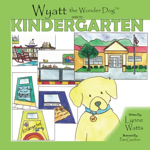 Wyatt the Wonder Dog: Goes to Kindergarten (Wyatt the Wonder Dog Book Series)