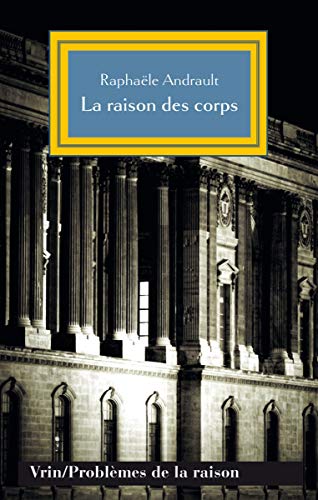 La Raison Des Corps: Mecanisme Et Sciences Medicales (Problèmes de la Raison) (French Edition)