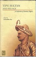 Tipu Sultan and his age: A collection of seminar papers 8172361149 Book Cover