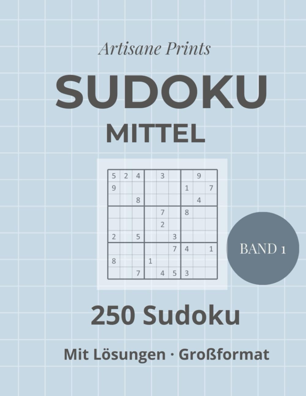 Sudoku Mittel – Band 1: 250 mittelschwere Sudoku im Großformat mit Lösungen (Sudoku Mittelschwer)