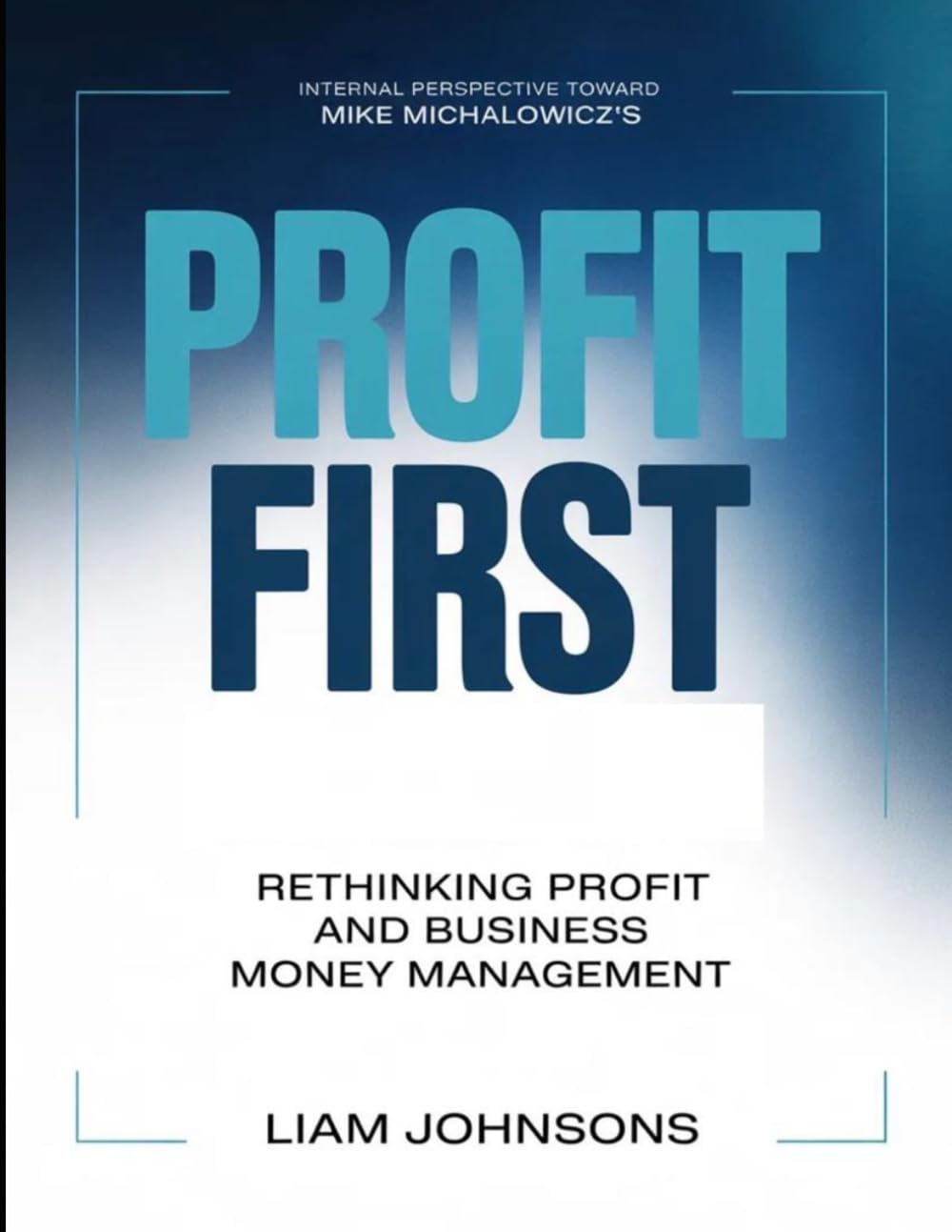Internal Perspective Toward Mike Michalowicz's Profit First: Rethinking Profit And Business Money Management