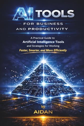 AI Tools For Business and Productivity: A Practical Guide to Arti...