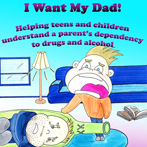 I Want My Dad: Helping Teens and Children Understand a Parent&amp;rsquo;s Dependency to Drugs or Alcohol by Leo DeBroeck LMHC CMHS episode artwork