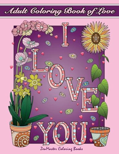 Adult Coloring Book of Love: A Romantic Coloring Book for Adults With Roses, Hearts, Butterflies, and More! (Therapeutic Coloring Books for Adults)