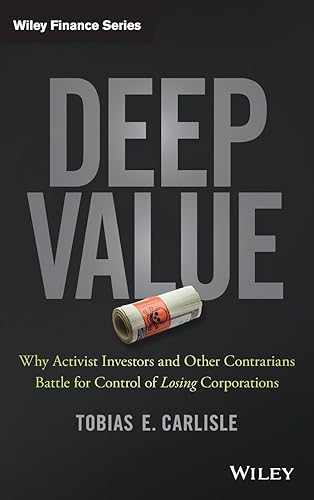Deep Value: Why Activist Investors and Other Contrarians Battle for Control of Losing Corporations (Wiley Finance)