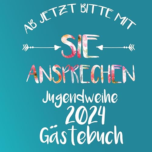 Ab jetzt bitte mit Sie ansprechen Jugendweihe 2023 Gästebuch: Buch für die Feier in der sich alle Gäste verewigen können mit einem schönen Spruch