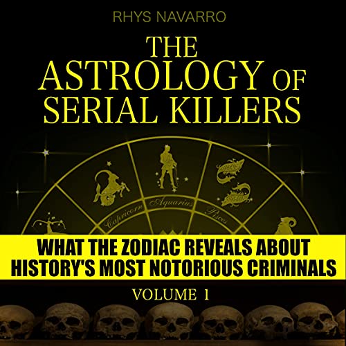 The Astrology of Serial Killers What the Zodiac Reveals About History