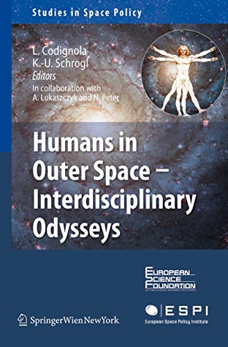 Humans in Outer Space - Interdisciplinary Odysseys (Studies in Space Policy, 1)