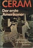 Der erste Amerikaner - Das Rätsel des vor-kolumbischen Indianers - C.W. Ceram