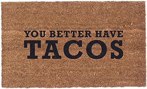 COCO MATS 'N MORE Funny Doormat - You Better Have Tacos (18L x 30W inches) |Welcome Coir Mat to Clean Dirty Shoes | Minimal Shedding