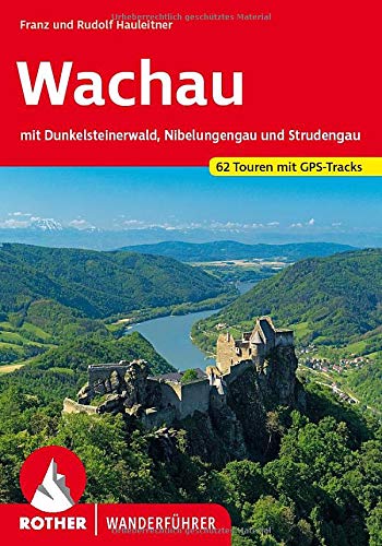Wachau: mit Dunkelsteinerwald, Nibelungengau und Strudengau. 62 Touren mit GPS-Tracks (Rother Wander Wachau: mit Dunkelsteinerwald, Nibelungengau und Strudengau. 62 Touren mit GPS-Tracks (Rother Wander