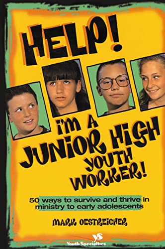 Cover of Help! I'm a Junior High Youth Worker!: 50 Ways to Survive and Thrive in Ministry to Early Adolescents (Youth Specialties S)