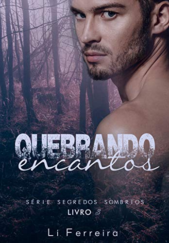 Quebrando Encantos - Livro 3 (SEGREDOS SOMBRIOS)